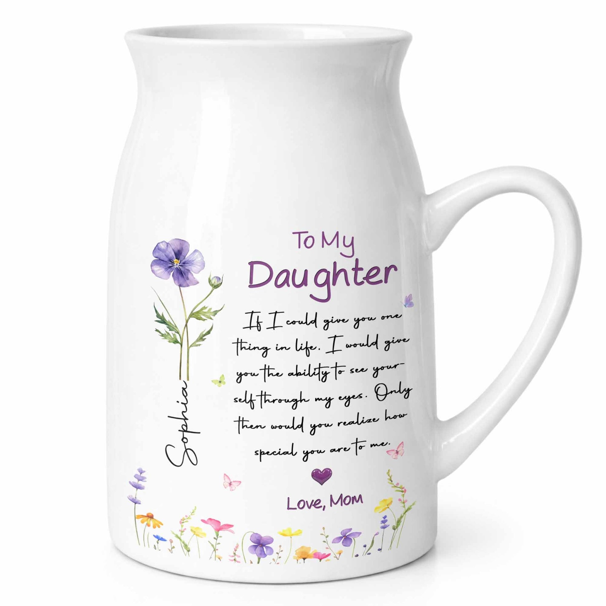 To My Daughter Ability To See Yourself Custom Birth Month Flowers - Personalized Ceramic Flower Vase
