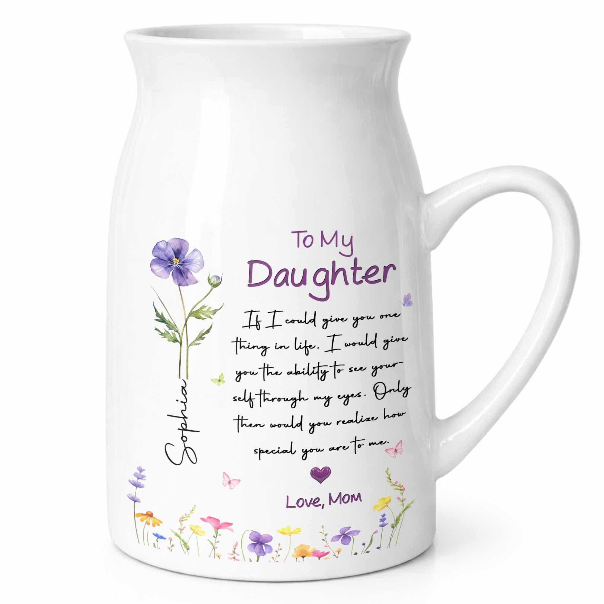 To My Daughter Ability To See Yourself Custom Birth Month Flowers - Personalized Ceramic Flower Vase