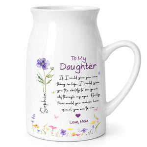 To My Daughter Ability To See Yourself Custom Birth Month Flowers - Personalized Ceramic Flower Vase