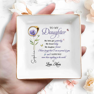 To My Daughter Never Forget I Am So Proud Birth Month Flower - Personalized Custom Jewelry Dish, Square Ceramic Dish - DAU468_SCRD