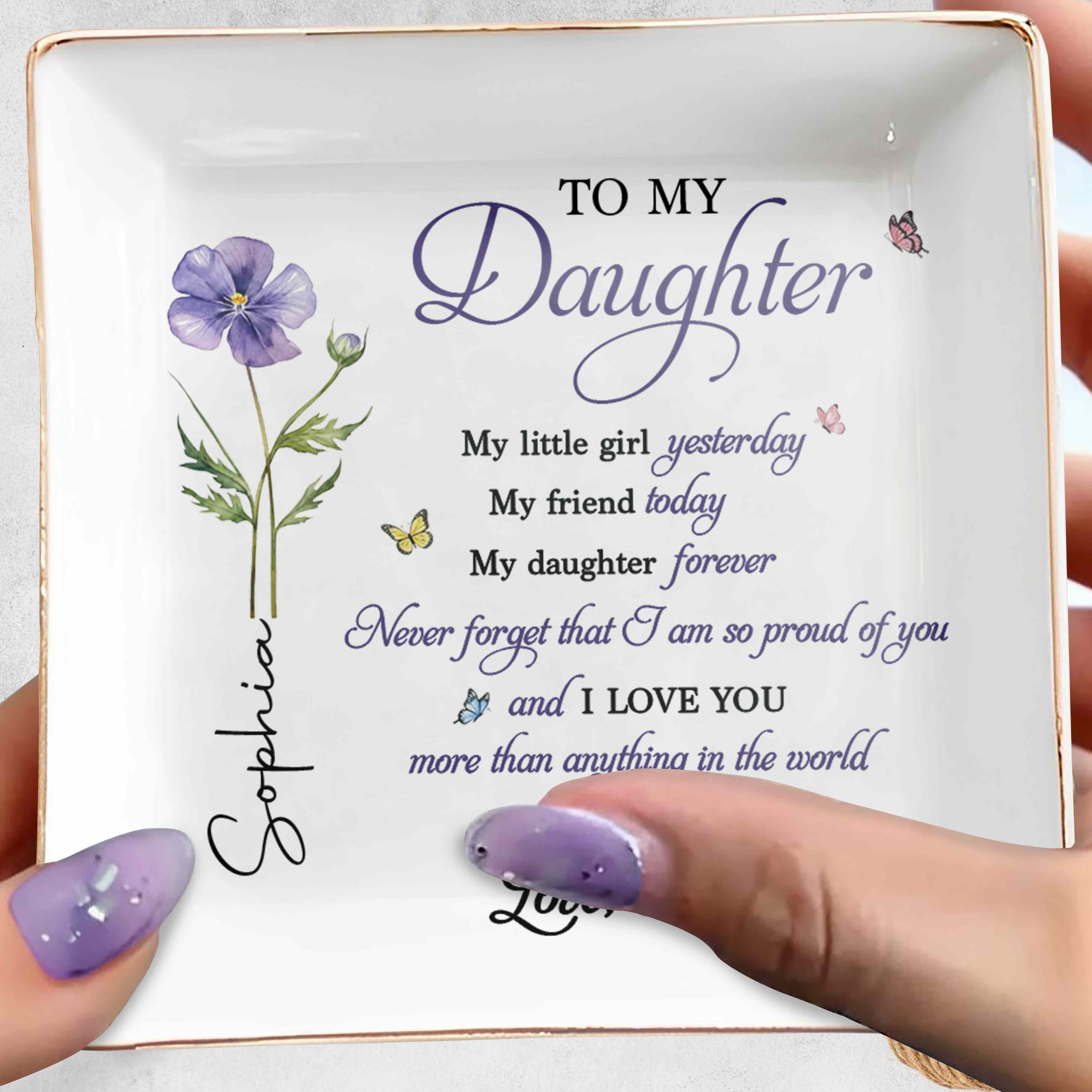 To My Daughter Never Forget I Am So Proud Birth Month Flower - Personalized Custom Jewelry Dish, Square Ceramic Dish - DAU468_SCRD