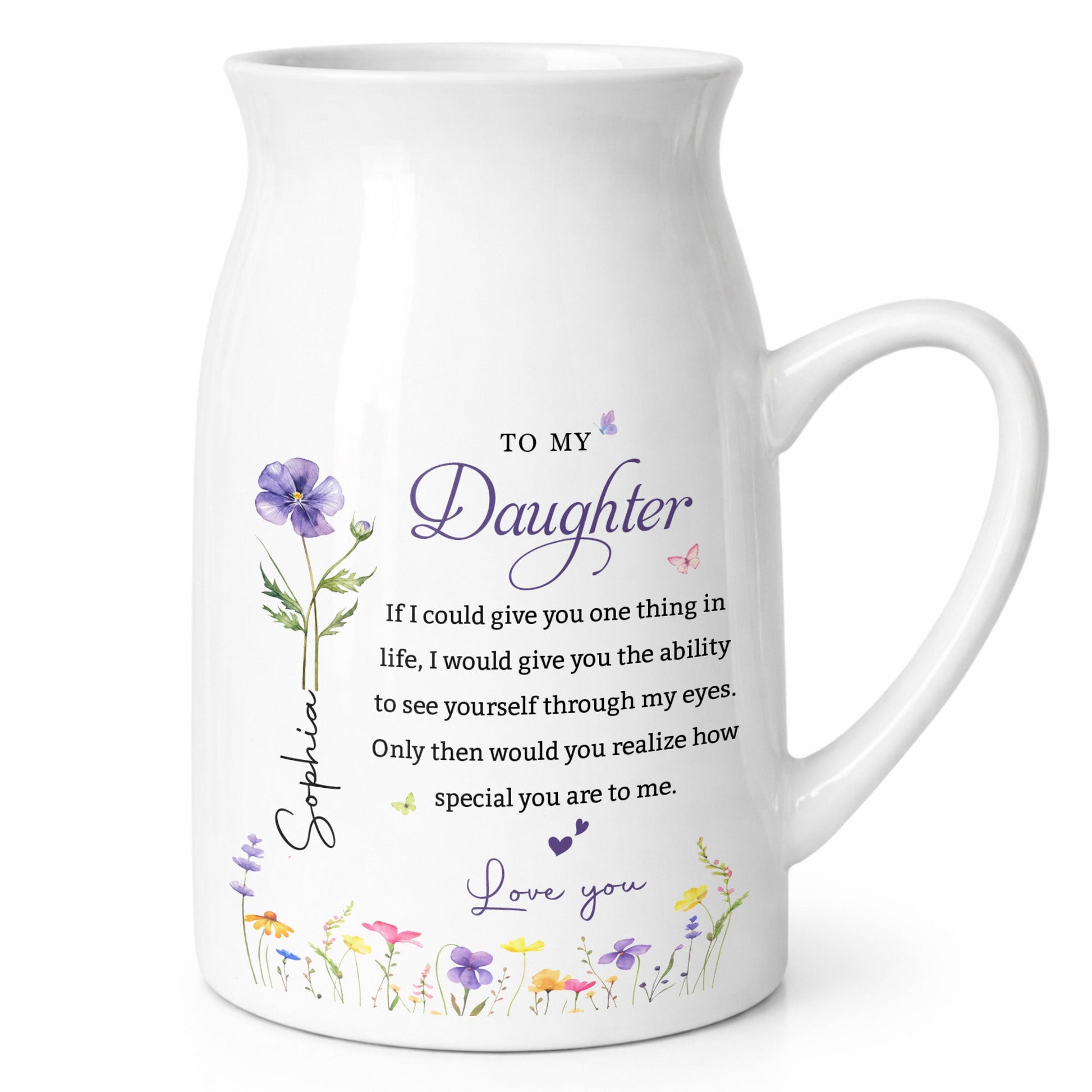 To My Daughter If I Could Give You One Thing Birth Month Flowers - Personalized Ceramic Flower Vase