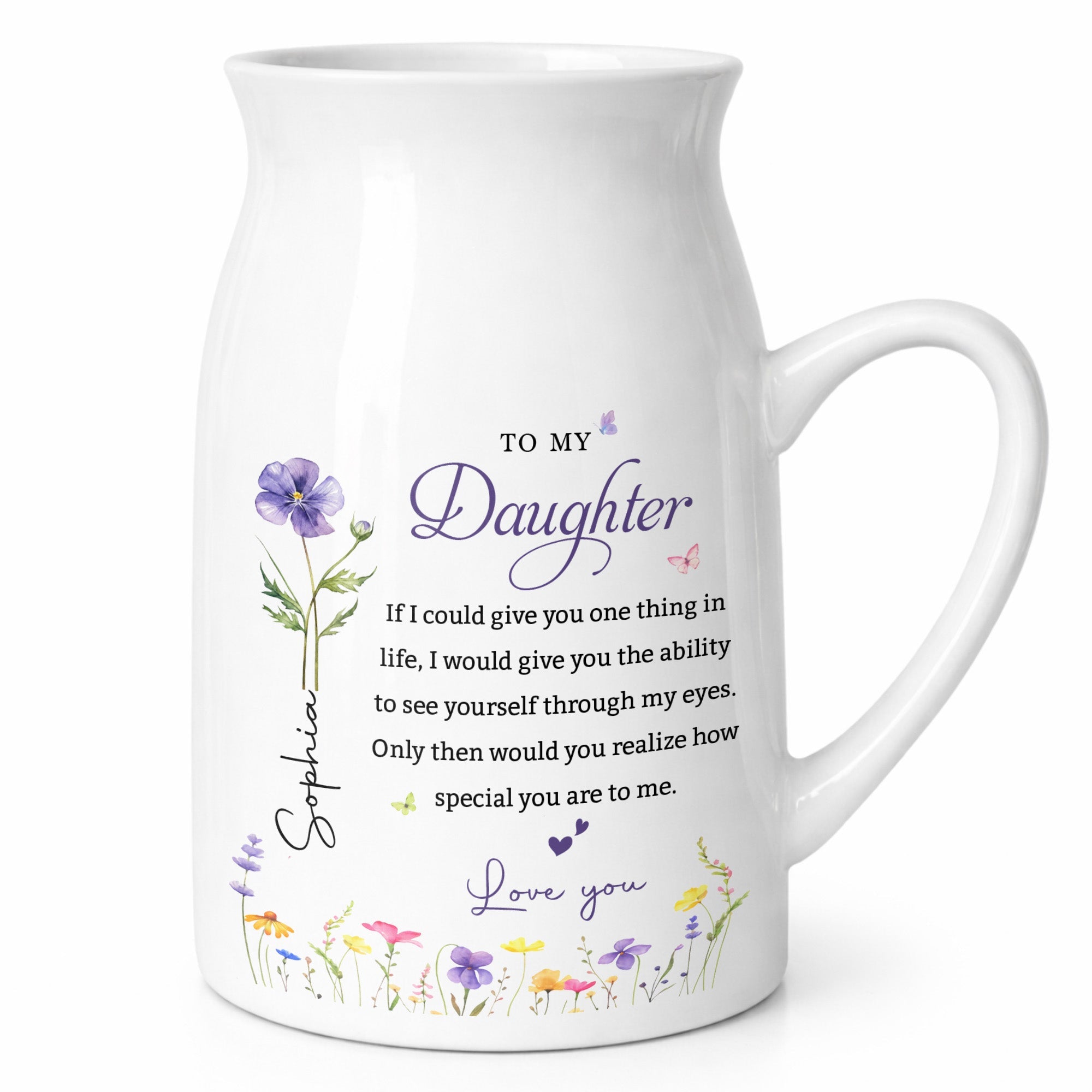 To My Daughter If I Could Give You One Thing Birth Month Flowers - Personalized Ceramic Flower Vase