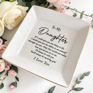 To My Daughter If I Could Give You One Thing Typography - Personalized Custom Jewelry Dish, Square Ceramic Dish - DAU475_SCRD
