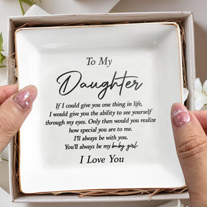 To My Daughter If I Could Give You One Thing Typography - Personalized Custom Jewelry Dish, Square Ceramic Dish - DAU475_SCRD