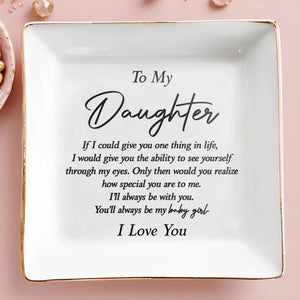 To My Daughter If I Could Give You One Thing Typography - Personalized Custom Jewelry Dish, Square Ceramic Dish - DAU475_SCRD