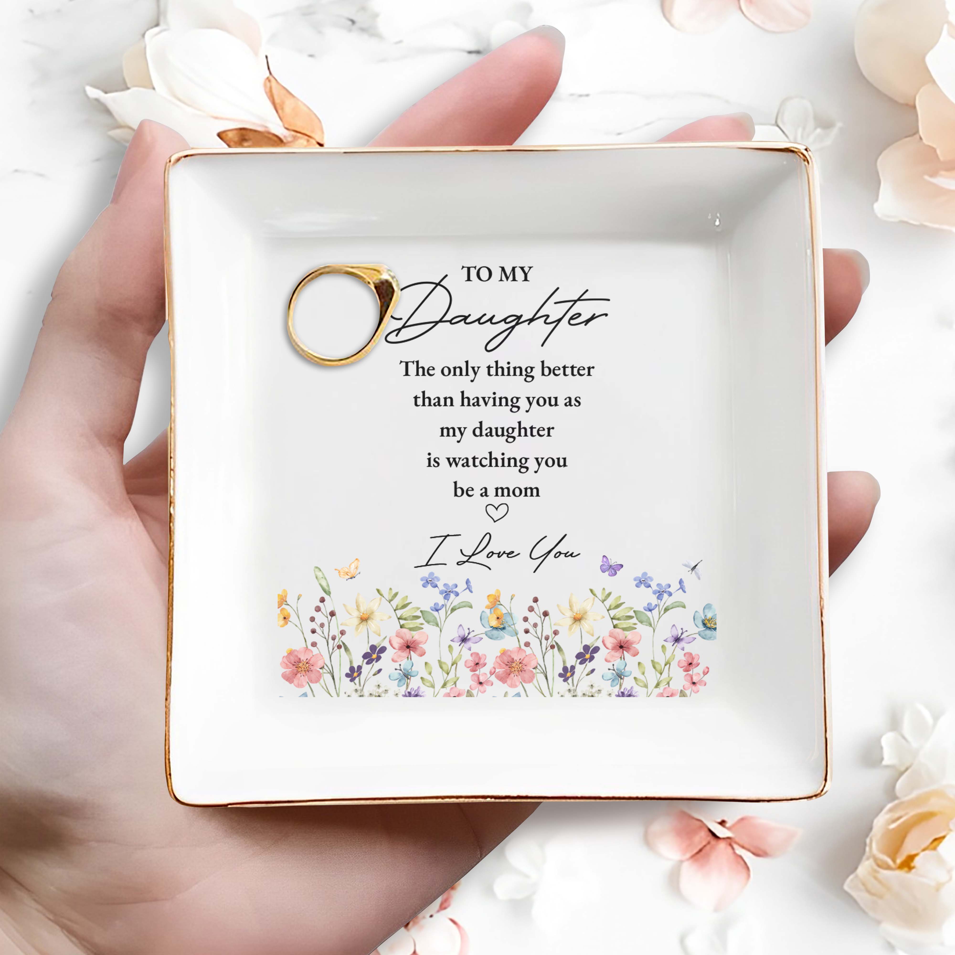 To My Daughter Better Than Having You Flowers - Personalized Custom Jewelry Dish, Square Ceramic Dish - DAU477_SCRD