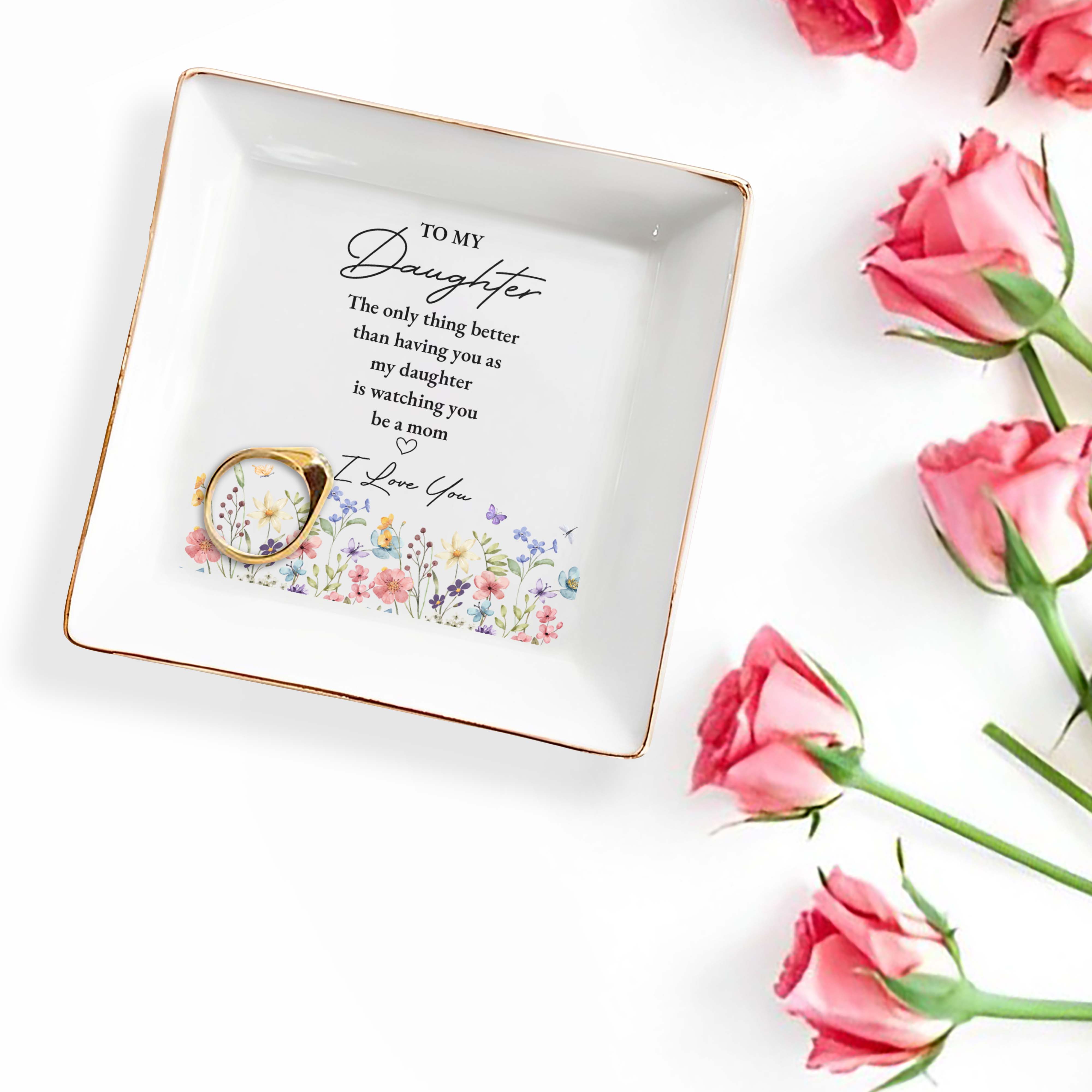 To My Daughter Better Than Having You Flowers - Personalized Custom Jewelry Dish, Square Ceramic Dish - DAU477_SCRD