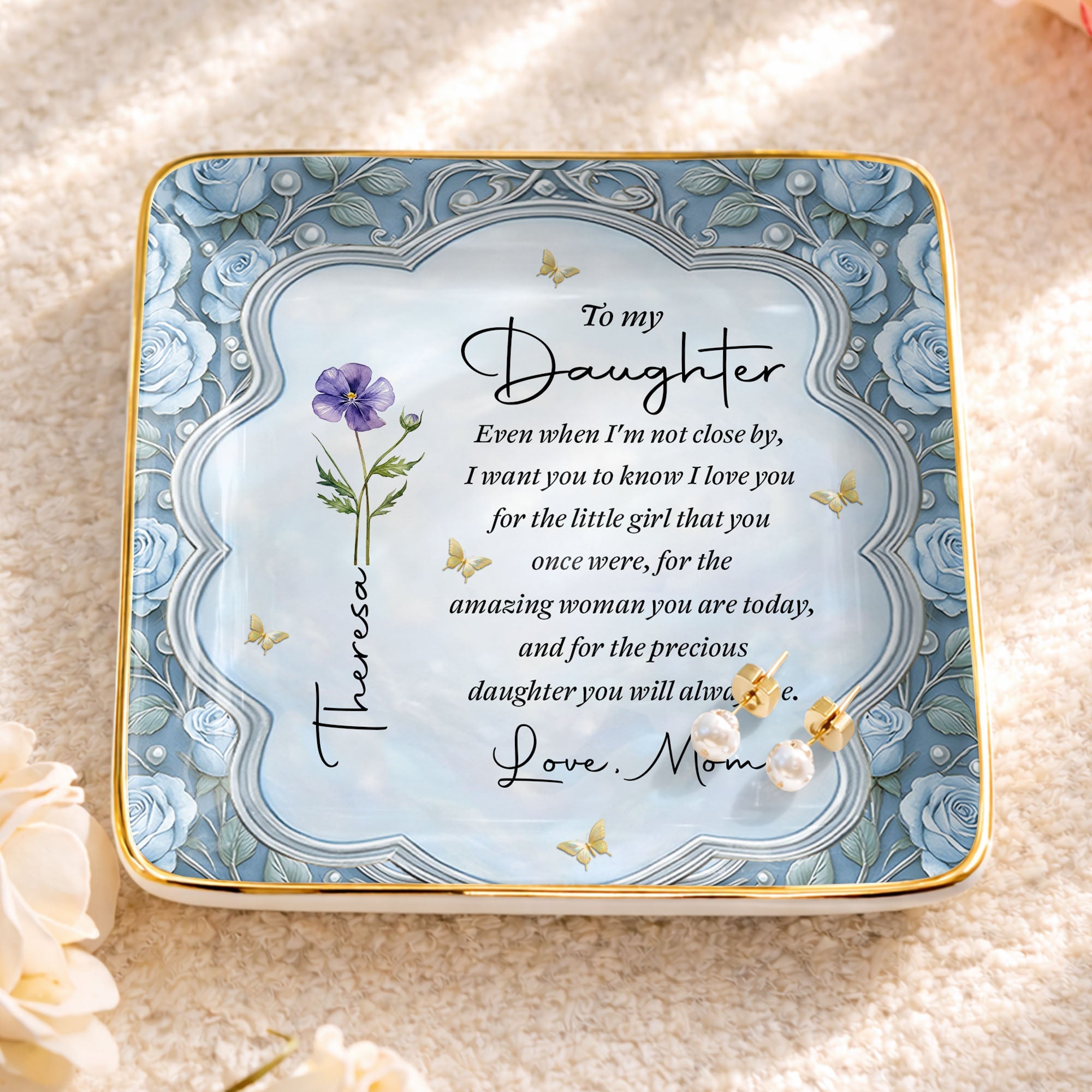 To My Daughter Even When I Am Not Close By Flower Jewelry Dish - Personalized Custom Jewelry Dish, Ceramic Dish, Square Shape - DAU484_SCRF