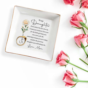 To My Daughter Even When I Am Not Close By Birth Month Flower - Personalized Custom Jewelry Dish, Square Ceramic Dish - DAU486_SCRD
