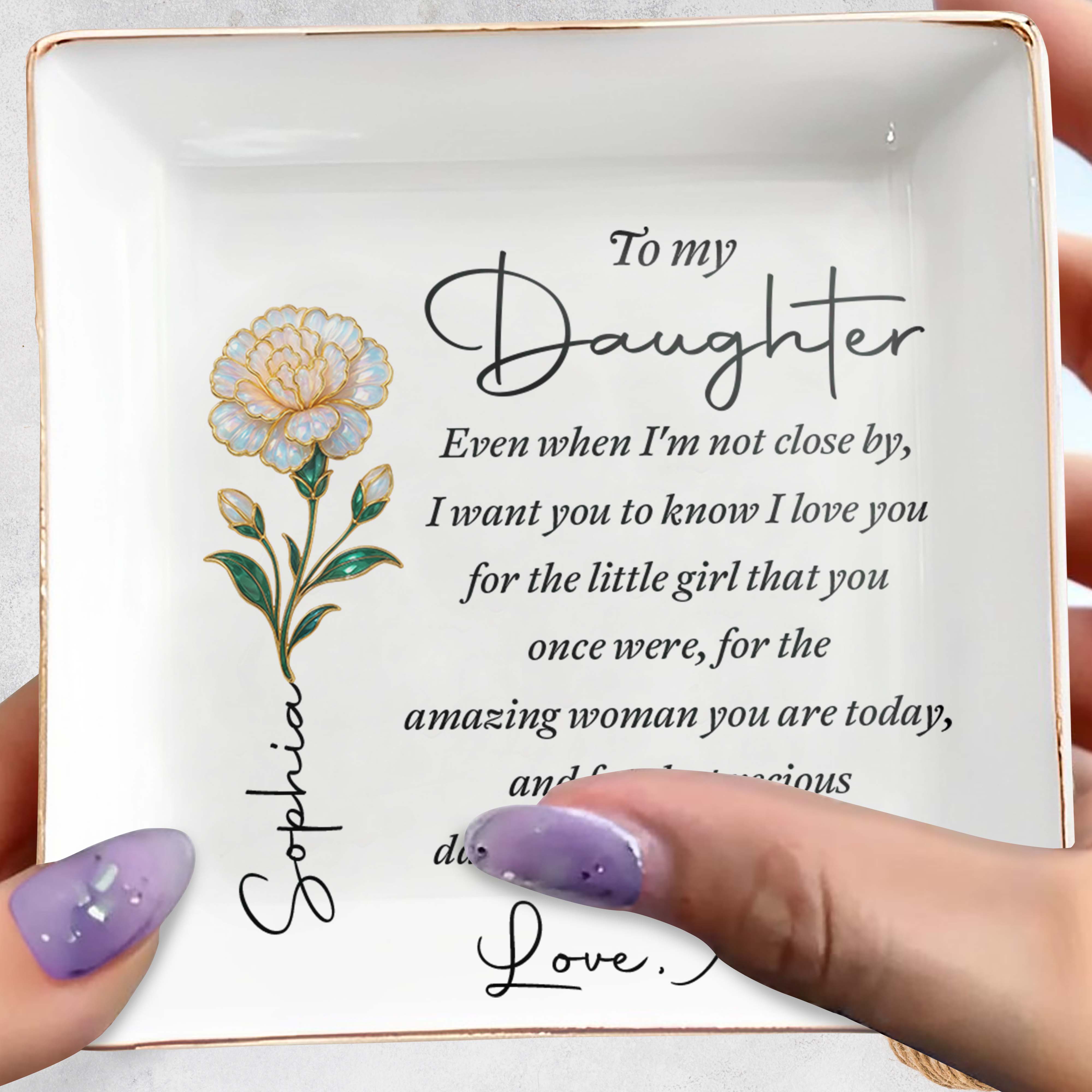 To My Daughter Even When I Am Not Close By Birth Month Flower - Personalized Custom Jewelry Dish, Square Ceramic Dish - DAU486_SCRD