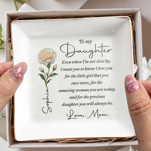 To My Daughter Even When I Am Not Close By Birth Month Flower - Personalized Custom Jewelry Dish, Square Ceramic Dish - DAU486_SCRD