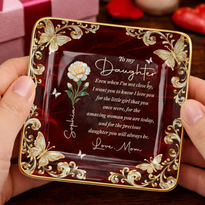 To My Daughter Even When I Am Not Close By Flower Butterfly - Personalized Custom Jewelry Dish, Ceramic Dish, Square Shape - DAU486_SCRF