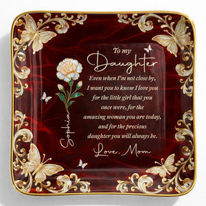 To My Daughter Even When I Am Not Close By Flower Butterfly - Personalized Custom Jewelry Dish, Ceramic Dish, Square Shape - DAU486_SCRF