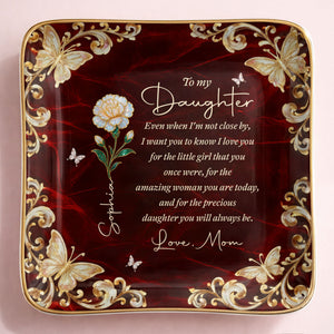 To My Daughter Even When I Am Not Close By Flower Butterfly - Personalized Custom Jewelry Dish, Ceramic Dish, Square Shape - DAU486_SCRF