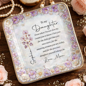 To My Daughter Even When I Am Not Close By Flowers - Personalized Custom Jewelry Dish, Ceramic Dish, Square Shape - DAU487_SCRF