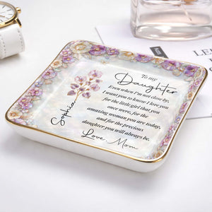 To My Daughter Even When I Am Not Close By Flowers - Personalized Custom Jewelry Dish, Ceramic Dish, Square Shape - DAU487_SCRF