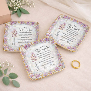 To My Daughter Even When I Am Not Close By Flowers - Personalized Custom Jewelry Dish, Ceramic Dish, Square Shape - DAU487_SCRF