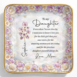 To My Daughter Even When I Am Not Close By Flowers - Personalized Custom Jewelry Dish, Ceramic Dish, Square Shape - DAU487_SCRF