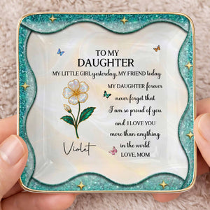 To My Daughter Never Forget I Am Proud Of You Birth Month Flower - Personalized Custom Jewelry Dish, Ceramic Dish, Square Shape - DAU488_SCRF