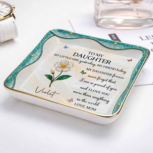 To My Daughter Never Forget I Am Proud Of You Birth Month Flower - Personalized Custom Jewelry Dish, Ceramic Dish, Square Shape - DAU488_SCRF