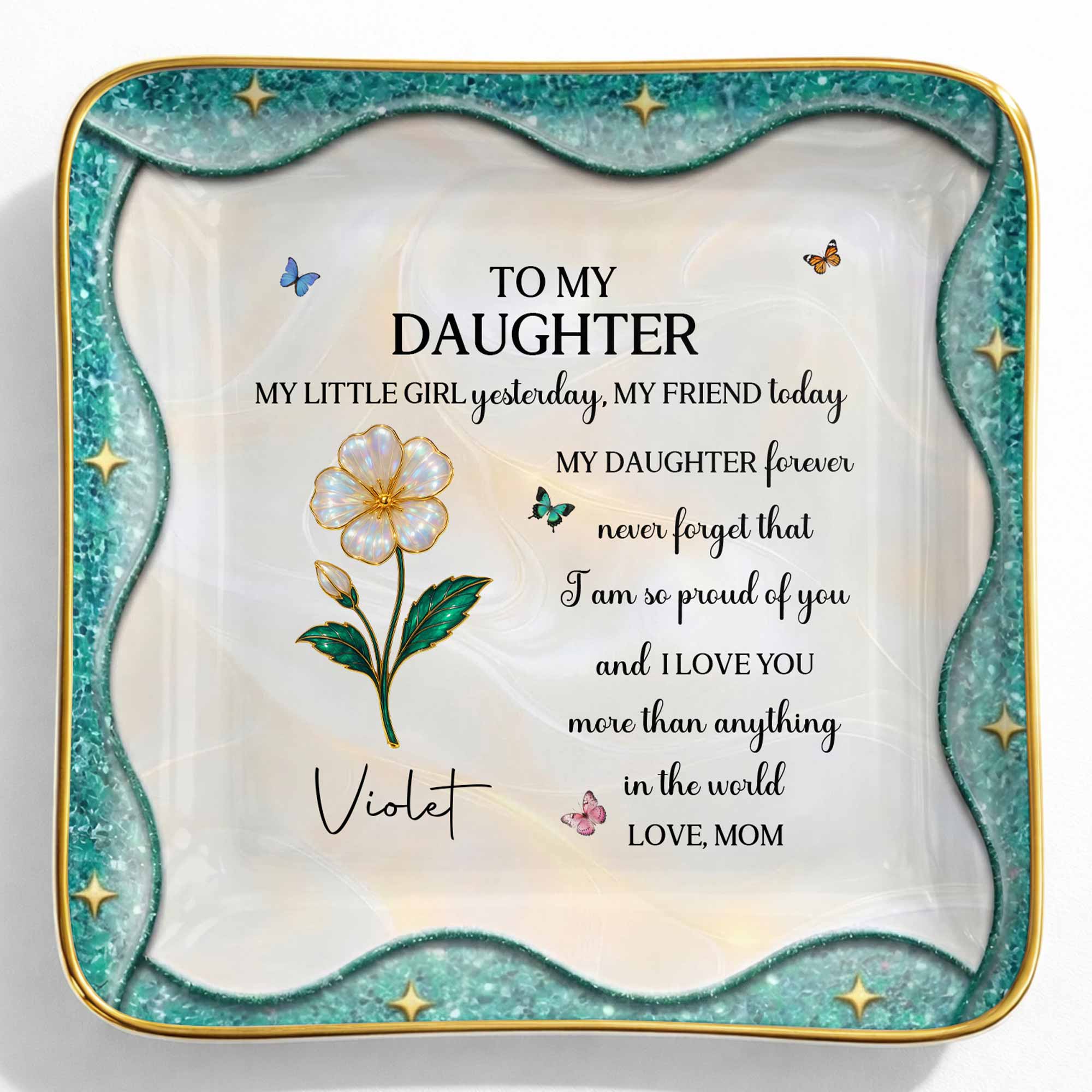 To My Daughter Never Forget I Am Proud Of You Birth Month Flower - Personalized Custom Jewelry Dish, Ceramic Dish, Square Shape - DAU488_SCRF