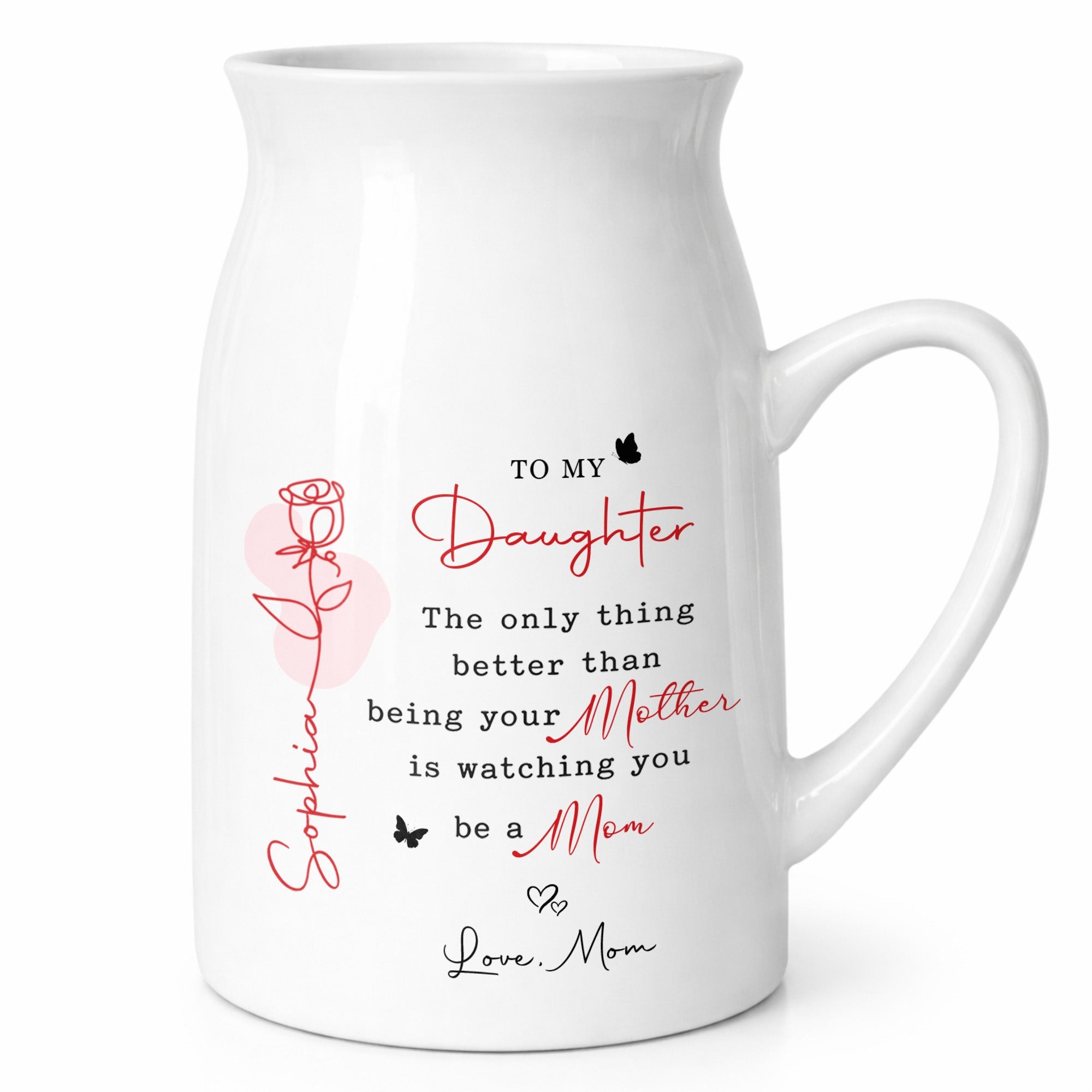 To My Daughter Better Than Being Your Mother Flower And Butterfly - Personalized Ceramic Flower Vase