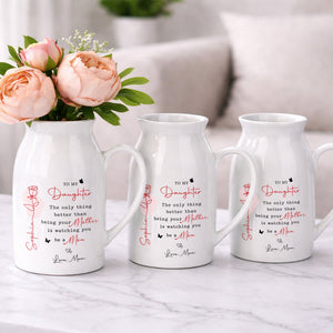 To My Daughter Better Than Being Your Mother Flower And Butterfly - Personalized Ceramic Flower Vase