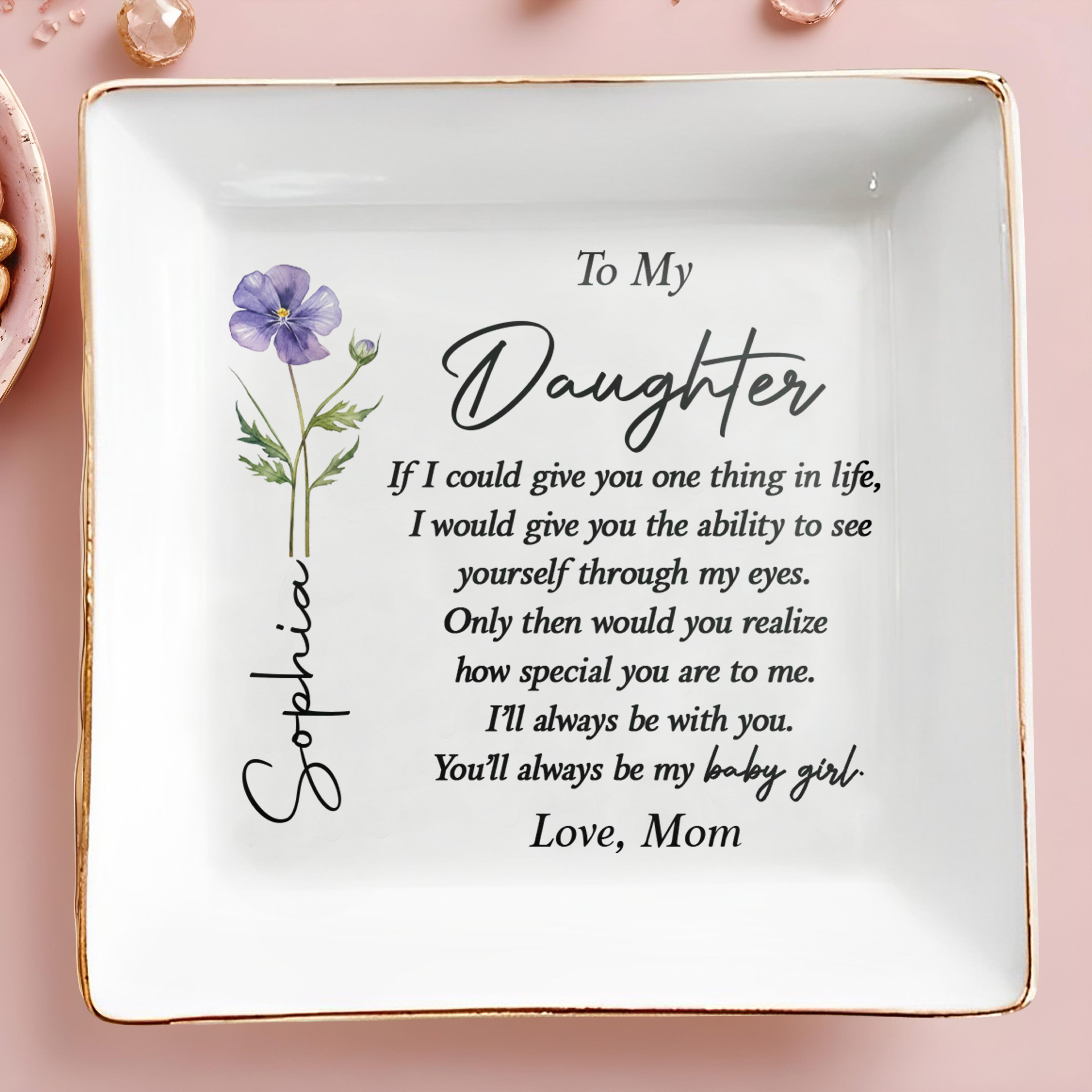 To My Daughter One Thing In Life Birth Month Flower - Personalized Custom Jewelry Dish, Square Ceramic Dish - DAU494_SCRD