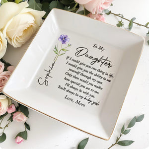 To My Daughter One Thing In Life Birth Month Flower - Personalized Custom Jewelry Dish, Square Ceramic Dish - DAU494_SCRD