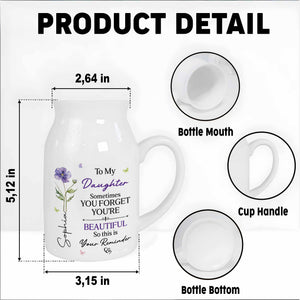 To My Daughter Sometimes You Forget You Are Beautiful Birth Month Flower - Personalized Ceramic Flower Vase