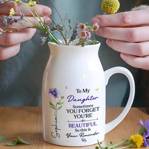 To My Daughter Sometimes You Forget You Are Beautiful Birth Month Flower - Personalized Ceramic Flower Vase