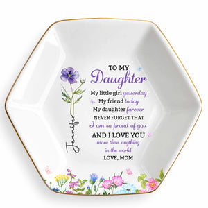 To My Daughter My Little Girl Yesterday Flower Jewelry Tray - Personalized Custom Jewelry Dish, Ceramic Dish, Hexagonal Shape - DAU505_HECRD