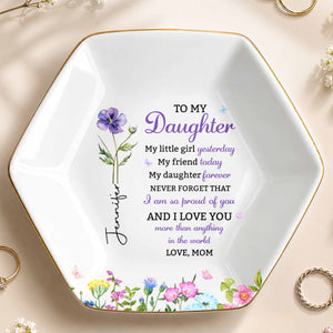 To My Daughter My Little Girl Yesterday Flower Jewelry Tray - Personalized Custom Jewelry Dish, Ceramic Dish, Hexagonal Shape - DAU505_HECRD