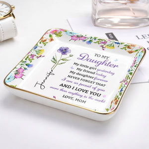 To My Daughter My Little Girl Yesterday Floral Birth Month Flower - Personalized Custom Jewelry Dish, Ceramic Dish, Square Shape - DAU505_SCRF