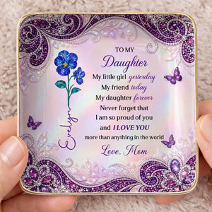 To My Daughter My Little Girl Flower And Butterfly Jewelry Tray - Personalized Custom Jewelry Dish, Ceramic Dish, Square Shape - DAU514_SCRF