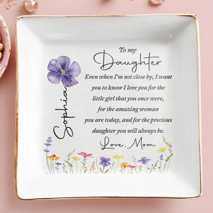 To My Daughter Even When I'm Not Close By Flowers - Personalized Custom Jewelry Dish, Square Ceramic Dish - DAU521_SCRD