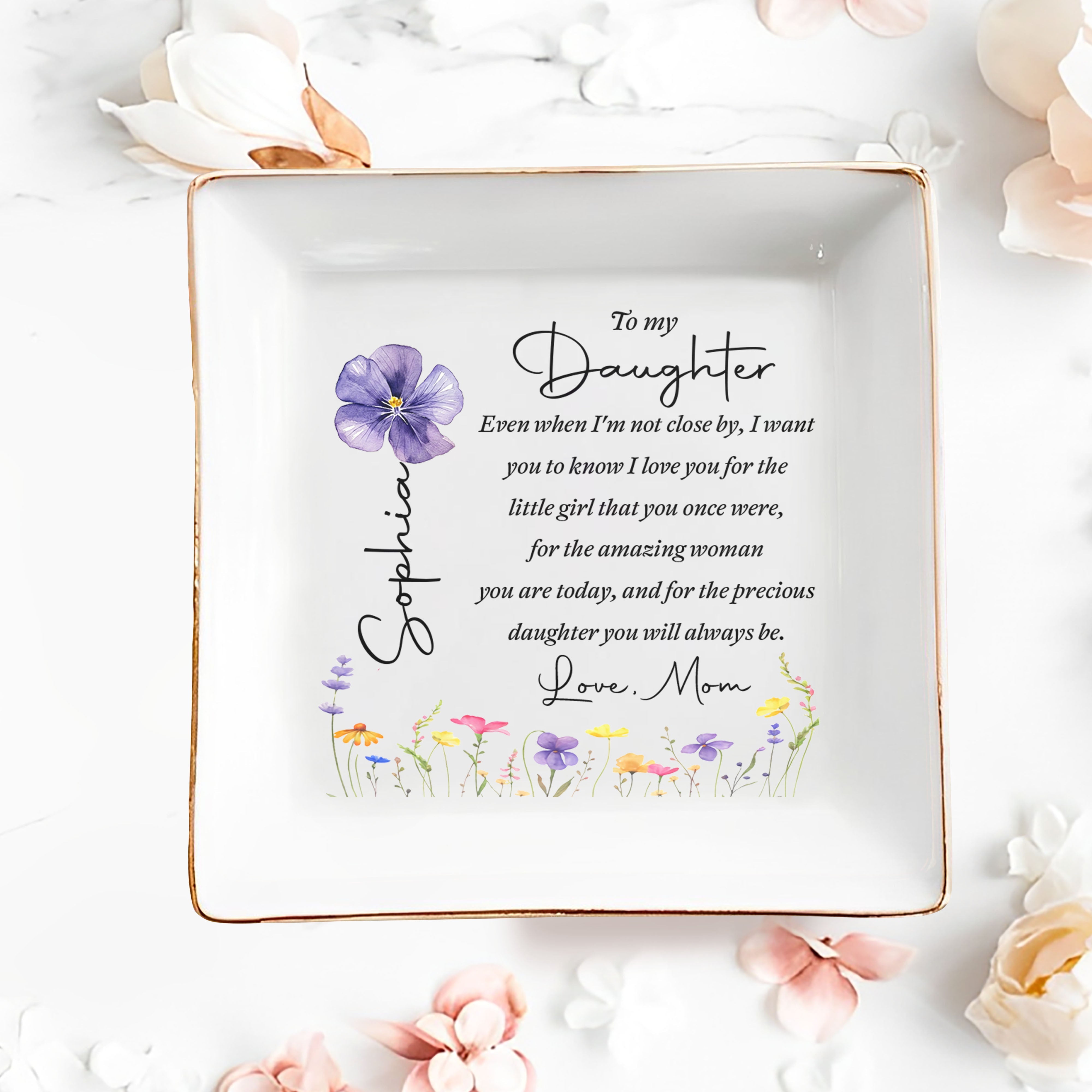 To My Daughter Even When I'm Not Close By Flowers - Personalized Custom Jewelry Dish, Square Ceramic Dish - DAU521_SCRD
