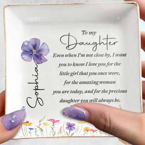 To My Daughter Even When I'm Not Close By Flowers - Personalized Custom Jewelry Dish, Square Ceramic Dish - DAU521_SCRD