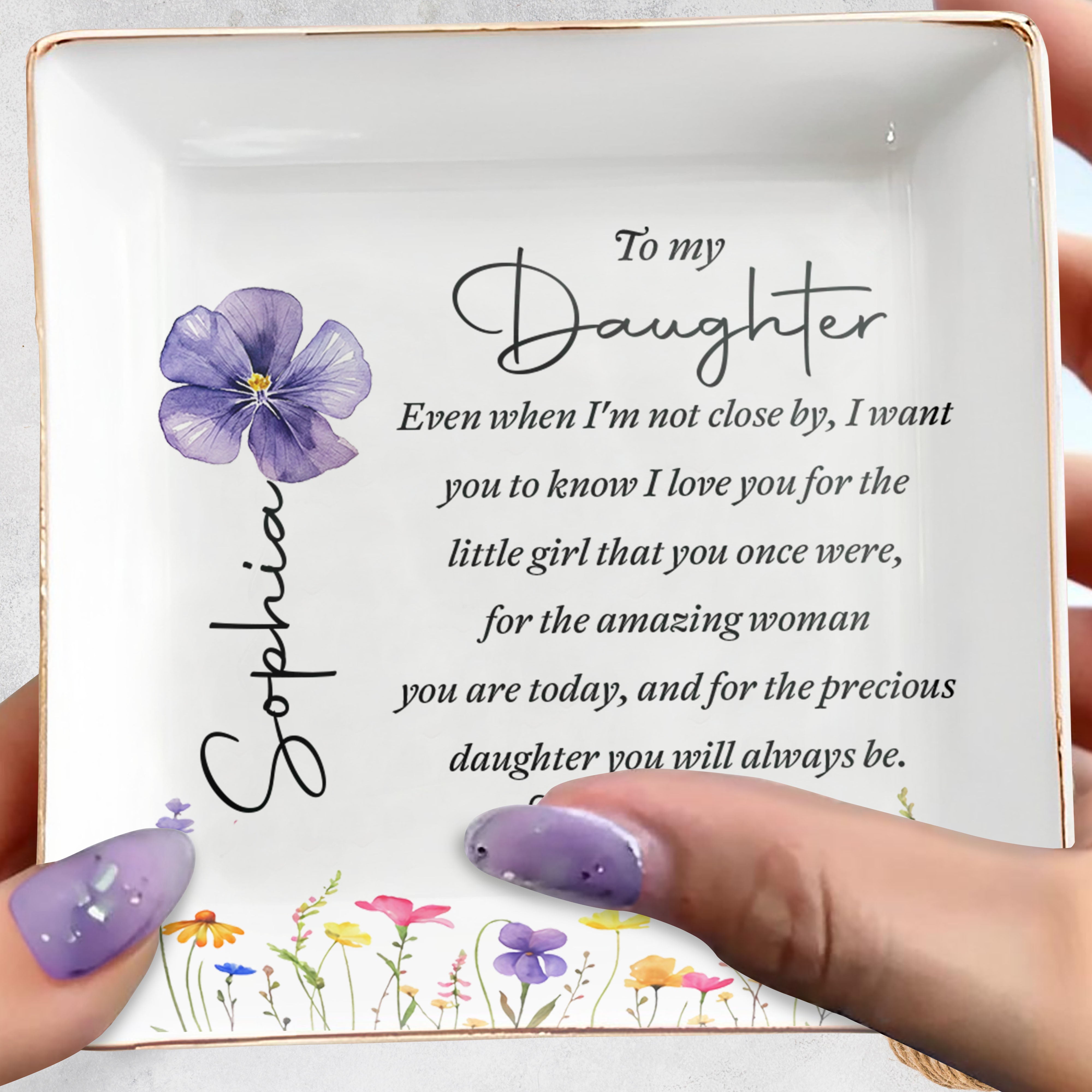 To My Daughter Even When I'm Not Close By Flowers - Personalized Custom Jewelry Dish, Square Ceramic Dish - DAU521_SCRD