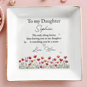 To My Daughter Better Than Having You Flowers Jewelry Dish - Personalized Custom Jewelry Dish, Square Ceramic Dish - DAU534_SCRD