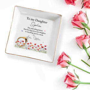 To My Daughter Better Than Having You Flowers Jewelry Dish - Personalized Custom Jewelry Dish, Square Ceramic Dish - DAU534_SCRD