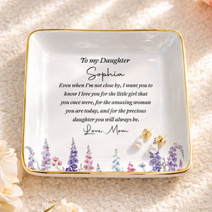 To My Daughter Even When I Am Not Close By Flower - Personalized Custom Jewelry Dish, Ceramic Dish, Square Shape - DAU535_SCRF