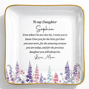 To My Daughter Even When I Am Not Close By Flower - Personalized Custom Jewelry Dish, Ceramic Dish, Square Shape - DAU535_SCRF