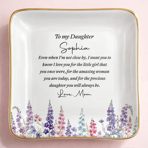 To My Daughter Even When I Am Not Close By Flower - Personalized Custom Jewelry Dish, Ceramic Dish, Square Shape - DAU535_SCRF