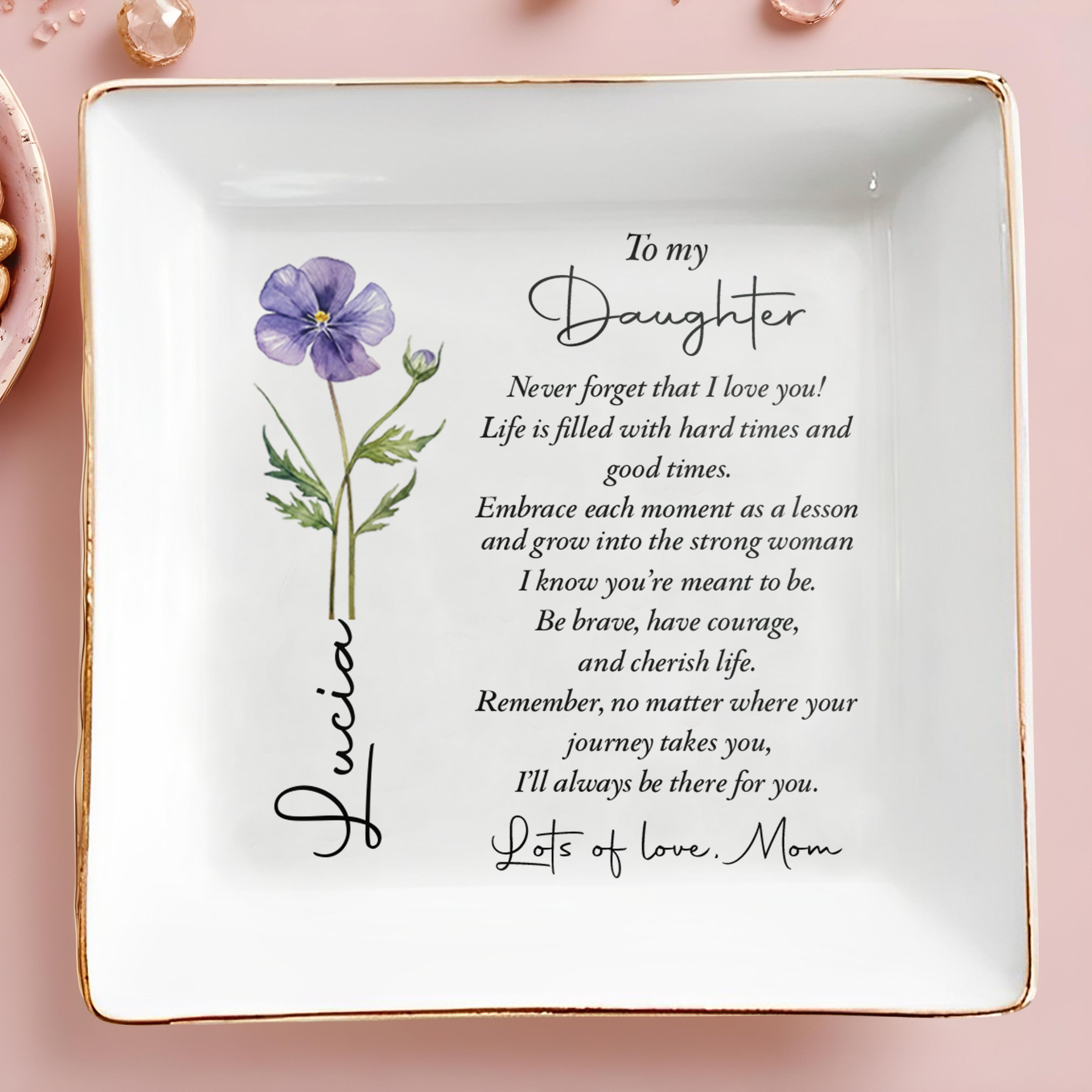 To My Daughter Never Forget I Love You Birth Month Flower - Personalized Custom Jewelry Dish, Square Ceramic Dish - DAU537_SCRD