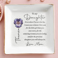 To My Daughter Even When I Am Not Close By Flower Heart - Personalized Custom Jewelry Dish, Square Ceramic Dish - DAU546_SCRD