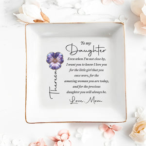 To My Daughter Even When I Am Not Close By Flower Heart - Personalized Custom Jewelry Dish, Square Ceramic Dish - DAU546_SCRD