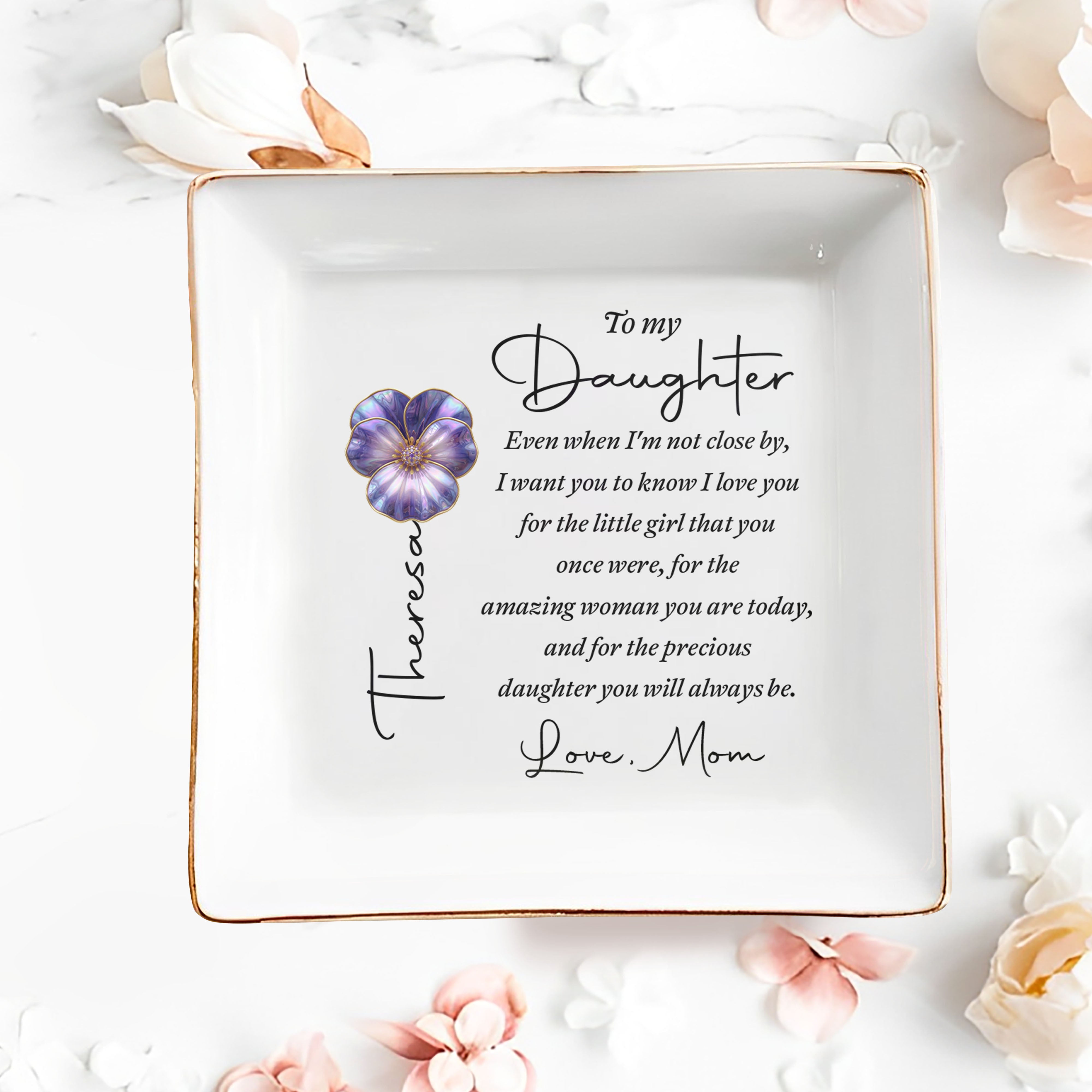 To My Daughter Even When I Am Not Close By Flower Heart - Personalized Custom Jewelry Dish, Square Ceramic Dish - DAU546_SCRD