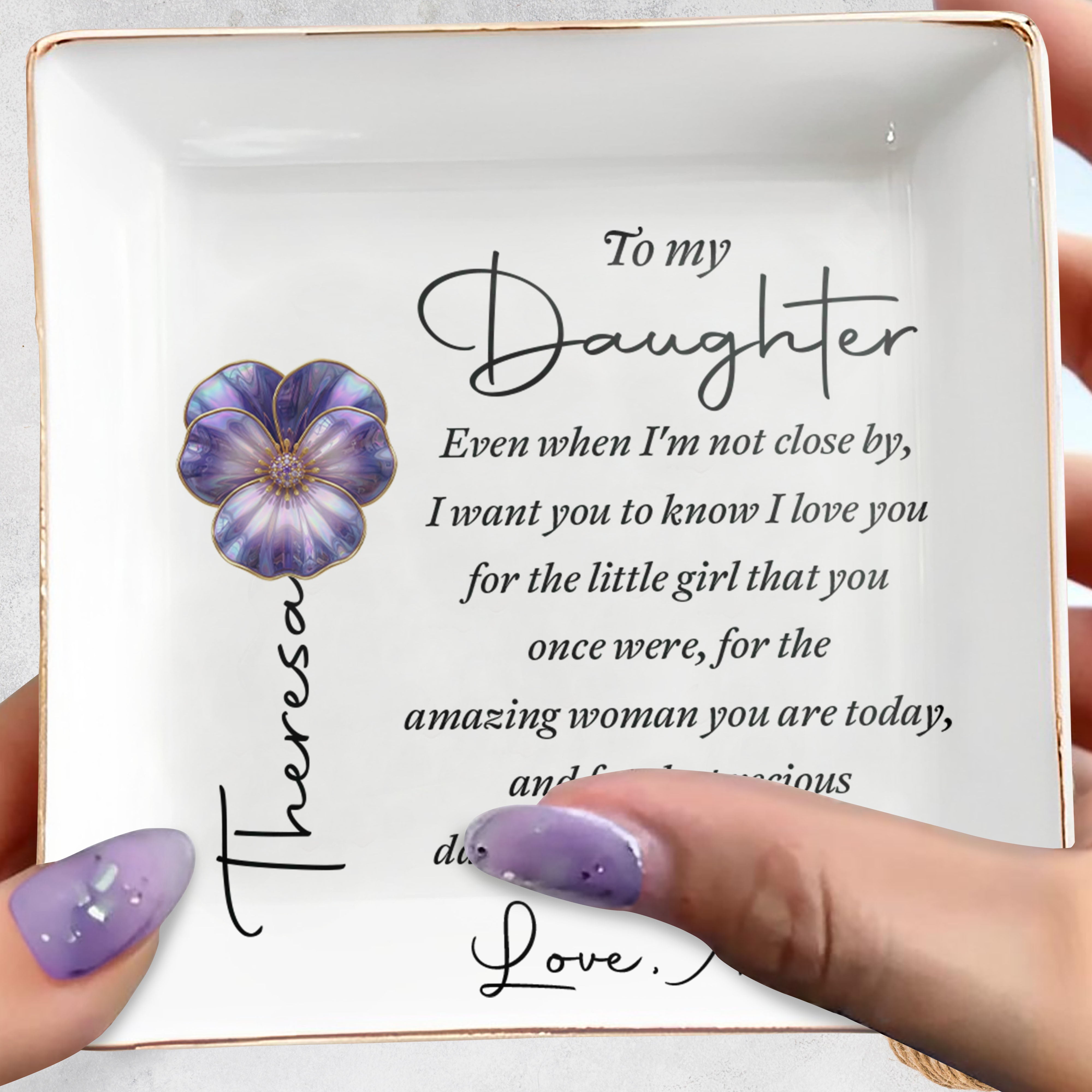 To My Daughter Even When I Am Not Close By Flower Heart - Personalized Custom Jewelry Dish, Square Ceramic Dish - DAU546_SCRD
